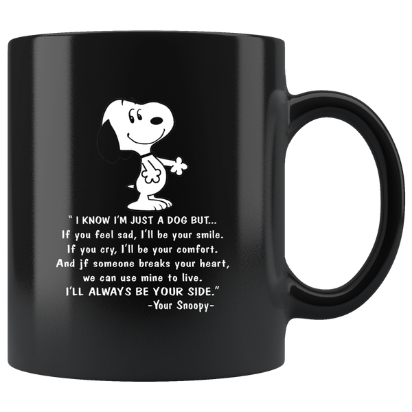 I know I'm just a snoopy dog but If you feel sad I'll be your smile cry comfort always be by your side lover black coffee mug