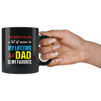 A lot of names in my lifetime but dad is my favorite black coffee mug, father's day gift