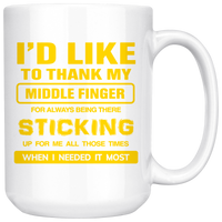 I'd Like To Thank My Middle Finger For Always Being There Sticking Up FOr Me All Times I Need It Most White Coffee Mug