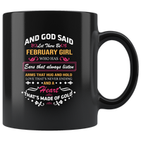 God said let there be february girl who has ears always listen arms hug hold love never ending heart gold birthday black coffee mug