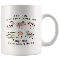 I don't care what anyone thinks of me except cows I want cows to like me white coffee mug