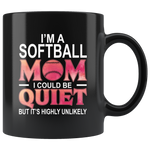 I'm a softball mom I could be quiet but It's highly unlikely mother's day gift black coffee mug