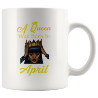 A black queen was born in april birthday white coffee mug