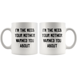 I'm the weeb your mother warned you about white coffee mug