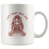 Let that Shit Go Yoga Hippie Girl White Coffee Mug