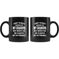 I Don’t Always Listen To My Grandpa But When I Do We Always Get In Trouble Black Coffee Mug