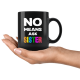 No means ask sister black gift coffee mug