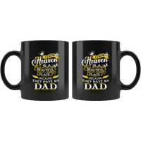 I know Heaven is a beautiful place because they have my dad father black coffee mug