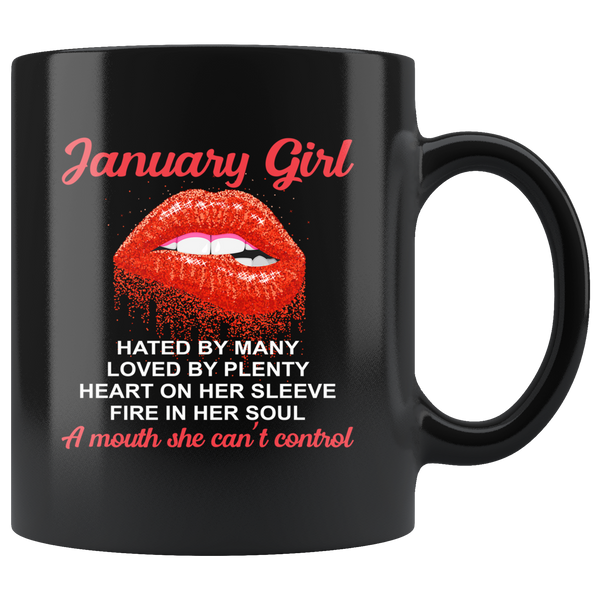 January Girl, Hated By Many Loved By Plenty Heart On Her Sleeve Fire In Her Soul A Mouth She Can't Control Black Coffee Mug