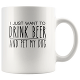 I just want to drink beer and pet my dog white gift coffee mug