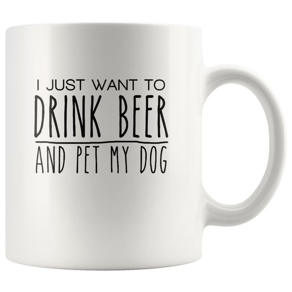 I just want to drink beer and pet my dog white gift coffee mug