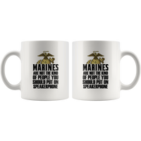 Marines Are Not The Kind Of People You Should Put On Speakerphone White Coffee Mug