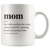 Mom Definition Sacrifices Her Sleep Sanity Social Life Spending Money Peeling Alone Mothers Day Gift White Coffee Mug