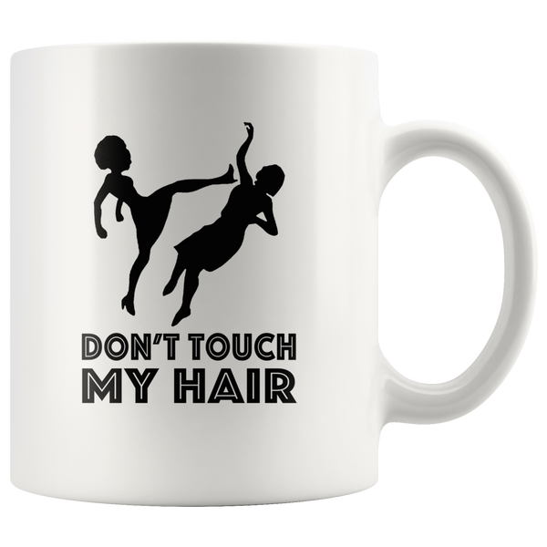Don't touch my hair tee white coffee mug