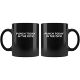 Punch Today In The Dick Black Coffee Mug