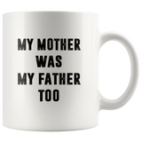 My mother was my father white coffee mug