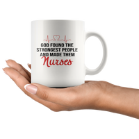 God found the strongest people and made them nurses white coffee mug