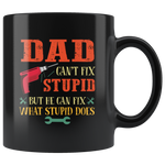 Dad can't fix stupid but he can fix what stupid does father's day gift black coffee mug