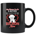 Any woman can be a mother but it takes someone special to be Bichon mom funny black gift coffee mug