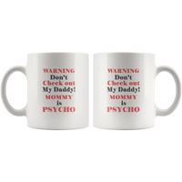 Don't check out my daddy mommy is psycho dad father's day gift white coffee mug