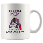 I am a good mom, just cuss a lot, unicorn mother's day gift white coffee mug