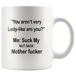 You aren't very Lady-like are you, me suck my nut sach mother fucker White coffee mug