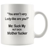 You aren't very Lady-like are you, me suck my nut sach mother fucker White coffee mug