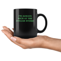 I'm always rich at the dollar store black gift coffee mug