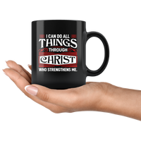 I Can Do All Things Through Christ Who Strengthens Me Black Coffee Mug
