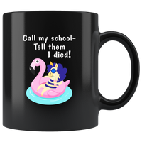 Call my school tell them I died unicorn summer black coffee mug