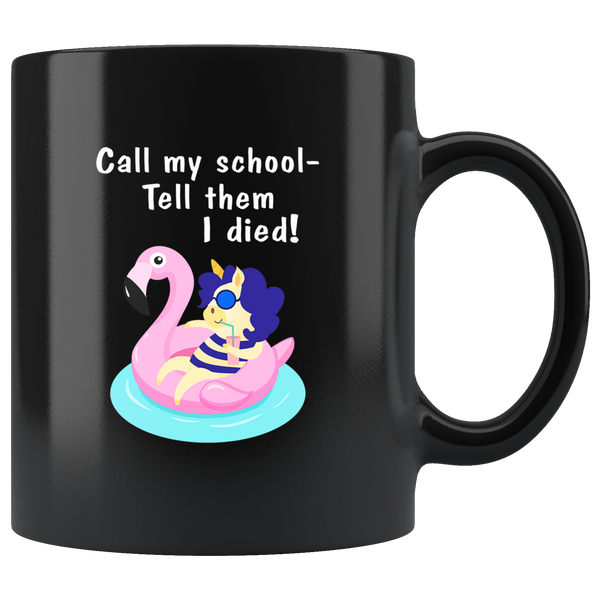 Call my school tell them I died unicorn summer black coffee mug
