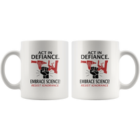 Act in defiance embrace science resist ignorance white coffee mug
