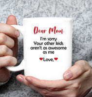 Personalized I'm Sorry Your Other Kids Aren't As Awesome As Me Mothers Day Gift From Son Daughter White Coffee Mug