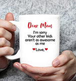 Personalized I'm Sorry Your Other Kids Aren't As Awesome As Me Mothers Day Gift From Son Daughter White Coffee Mug