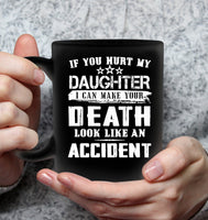 If You Hurt My Daughter I Can Make Your Death Look Like An Accident  Black Coffee Mug