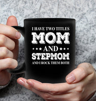 I Have Two Tittle Mom And Stepmom Rock Them Both Mothers Day Gift Black Coffee Mug