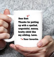 Personalized Custom Dear Dad Thanks For Putting Up With A Spoiled Ungrateful Messy Bratty Child Like My Sibling Love Fathers Day Gift White Coffee Mug