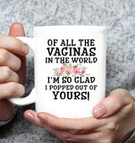 Of All The Vaginas In World I'm So Glad Popped Out Of Yours Mothers Day Gift White Coffee Mug