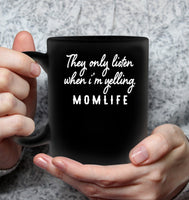 They Only Listen When I am Yelling Momlife Mothers Day Gift Black Coffee Mug