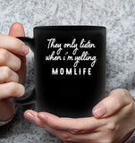 They Only Listen When I am Yelling Momlife Mothers Day Gift Black Coffee Mug