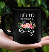 Hello My New Name Is Mommy 1st First Mothers Day Gift Black Coffee Mug