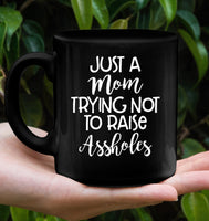 Just Mom Trying Not To Raise Assholes Mothers Day Gift Black Coffee Mug