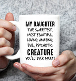 My Daughter The Sweetest Most Beautiful Loving Amazing Evil Psychotic Creature You'll Ever Meet Gift White Coffee Mug