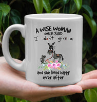 A Wise Woman Once Said I Dont Give A And She Lived Happily Ever After Mom Mothers Day Gift White Coffee Mug