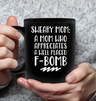 Sweary Mom A Mom Who Appreciates A Well Placed F Bomb Mothers Day Gift Black Coffee Mug