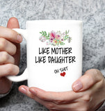 Like Mother Like Daughter Oh Shit Flower Mom Mothers Day Gift White Coffee Mug