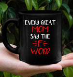 Every Great Mom Say The F Word Mothers Day Gift Black Coffee Mug