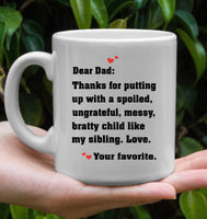 Personalized Custom Dear Dad Thanks For Putting Up With A Spoiled Ungrateful Messy Bratty Child Like My Sibling Love Fathers Day Gift White Coffee Mug