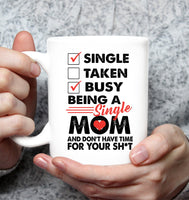 Single Taken Busy Being A Single Mom And Don't Have Time For Your Shit Mothers Day Gift White Coffee Mug