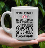 Some People Have To Wait Their Entire Lives To Meet Their Favorite Sasshole Mom Mothers Day Gift White Coffee Mug